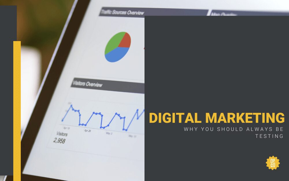 WHY YOU SHOULD BE TESTING YOUR DIGITAL MARKETING  