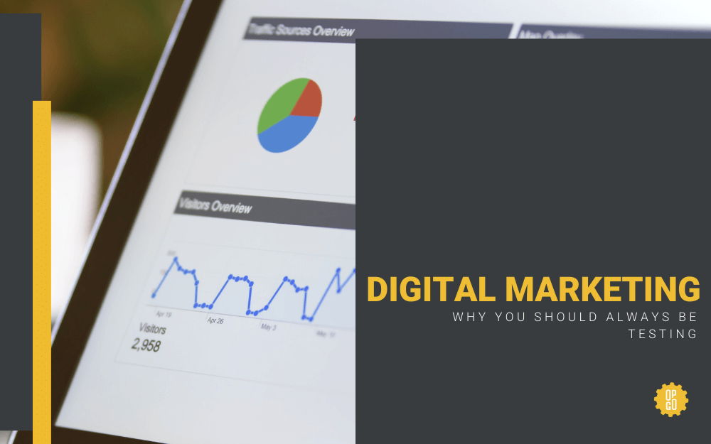 WHY YOU SHOULD BE TESTING YOUR DIGITAL MARKETING  