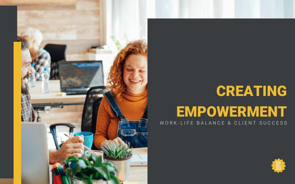 CREATING EMPOWERMENT WITHIN OUR TEAM
