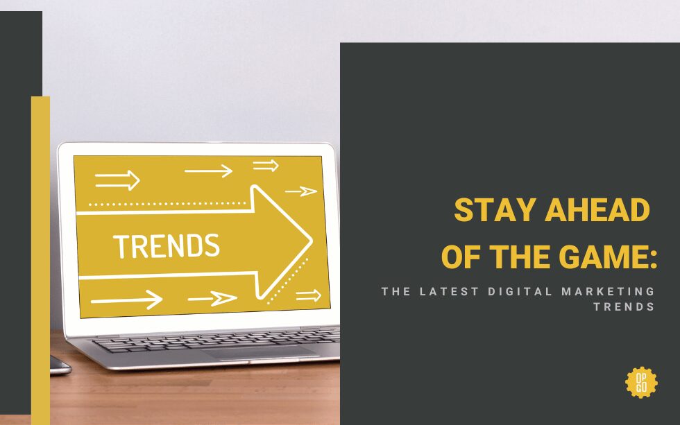Stay Ahead of the Game: The Latest Digital Marketing Trends