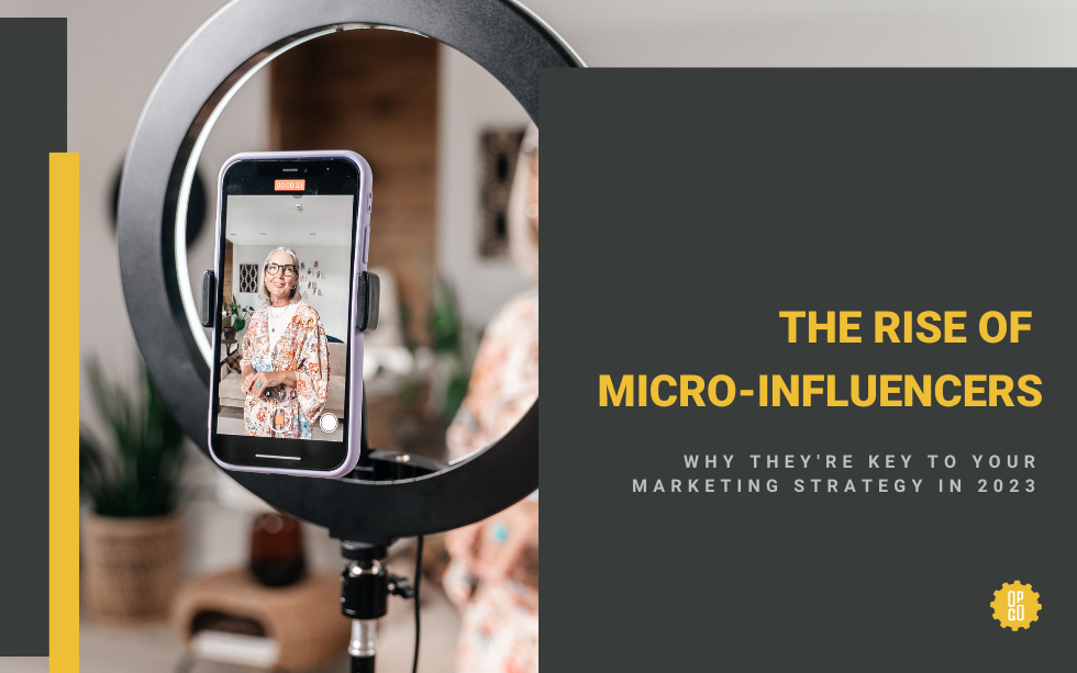 The Rise of Micro-Influencers: Why They’re Key to Your Marketing Strategy in 2023